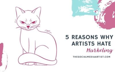 5 Reasons Why Artists Hate Marketing Their Art